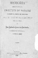 'Memoria acerca del estado del Instituto de Badajoz durante el curso de 1888-1889 leída el día 1º de Octubre en la solemne apertura del de 1889-1890 por D. Antonio González Cuadrado, Catedrático Numerario y Secretario del Instituto' -   (01/01/1890)